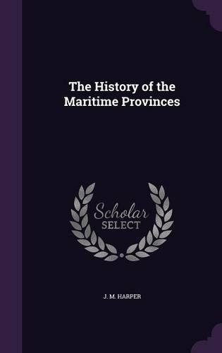 History of the Maritime Provinces: (English)