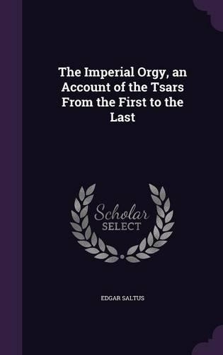 The Imperial Orgy, an Account of the Tsars From the First to the Last