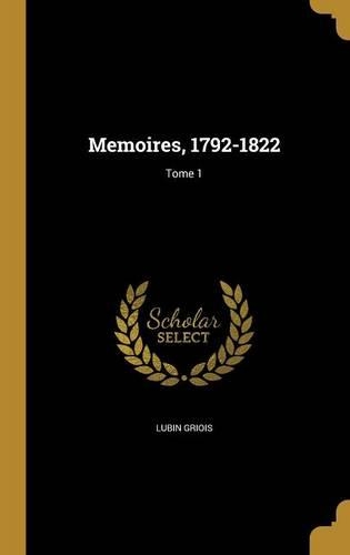 Memoires, 1792-1822; Tome 1