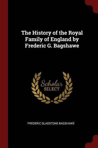 The History of the Royal Family of England by Frederic G. Bagshawe