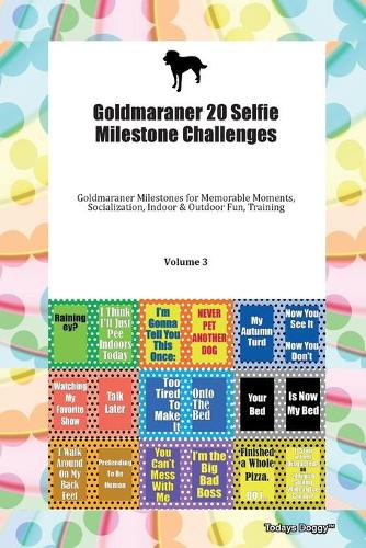 Goldmaraner 20 Selfie Milestone Challenges Goldmaraner Milestones for Memorable Moments, Socialization, Indoor & Outdoor Fun, Training Volume 3
