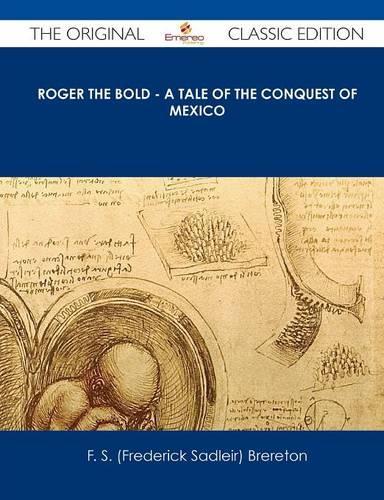 Roger the Bold - A Tale of the Conquest of Mexico - The Original Classic Edition