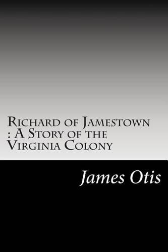 Richard of Jamestown: A Story of the Virginia Colony