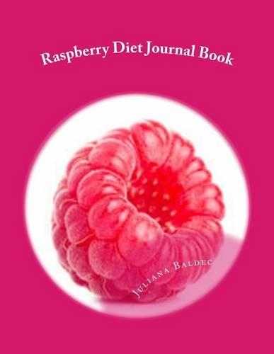 Raspberry Diet Journal Book: Your Own Personalized Diet Journal to Maximize & Fast Track Your Raspberry Diet Results