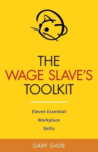 Wage Slave's Toolkit: Eleven Essential Workplace Skills (Vole Guides)