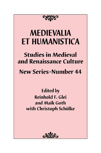 Medievalia Et Humanistica, No. 44: Studies in Medieval and Renaissance Culture: New Series(44 Medievalia Et Humanistica)