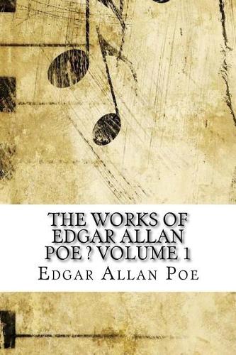 The Works of Edgar Allan Poe ? Volume 1