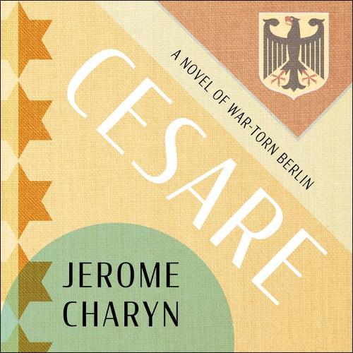 Cesare: A Tale of War-Torn Berlin