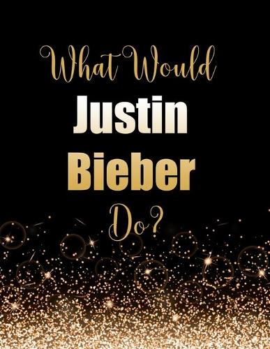 What Would Justin Bieber Do?