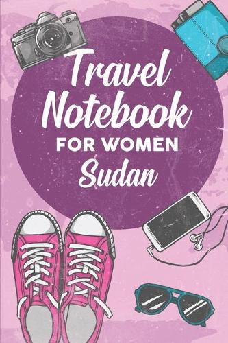 Travel Notebook for Women Sudan: 6x9 Travel Journal or Diary with prompts, Checklists and Bucketlists perfect gift for your Trip to Sudan for every Traveler