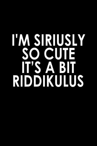 I'm Seriously So Cute It's A Bit Riddikulus