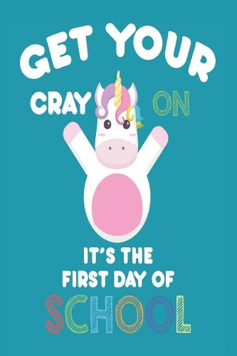 Get Your Cray on It's the First Day of School