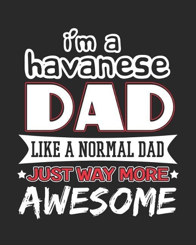 I'm a Havanese Dad Like a Normal Dad Just Way More Awesome: 2019 Planner for Havanese Father