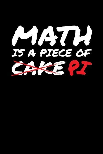 Math Is a Piece of Cake Pi: Blank Lined Journal to Write in - Ruled Writing Notebook