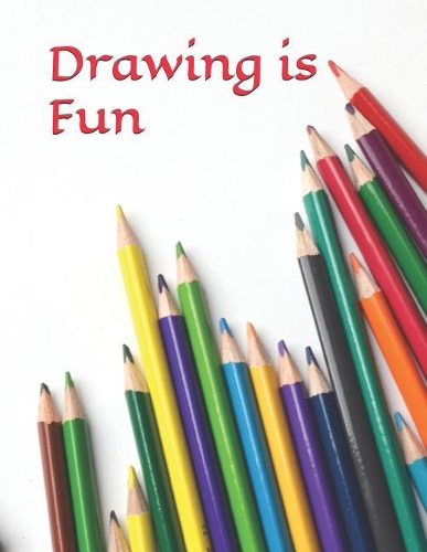 Drawing Is Fun: Drawing and Sketch Book for Children All Ages. Draw, Paint, Color, Doodling and So Much More! (Your All-In-One Childrens Sketch Book)