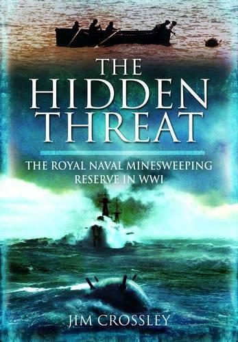 Hidden Threat, The: Mines and Minesweeping in Wwi