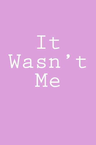 It Wasn't Me