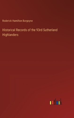 Historical Records of the 93rd Sutherland Highlanders
