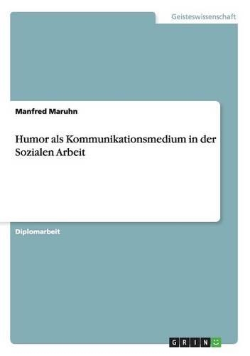Humor ALS Kommunikationsmedium in Der Sozialen Arbeit