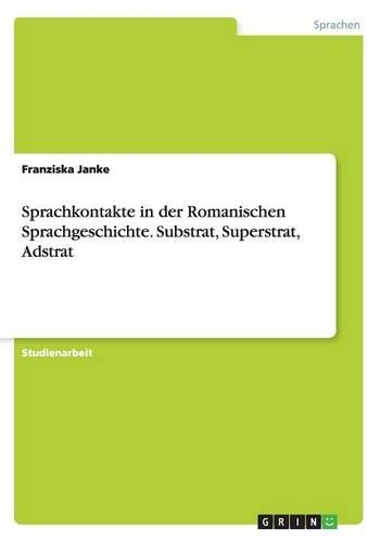 Sprachkontakte in der Romanischen Sprachgeschichte. Substrat, Superstrat, Adstrat: (German)