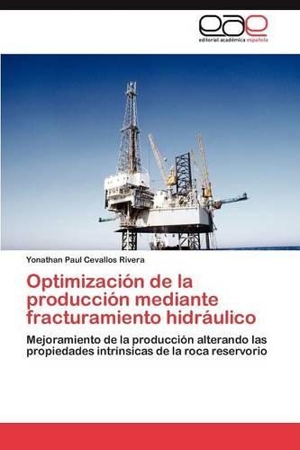 Optimización de la producción mediante fracturamiento hidráulico: (Spanish)