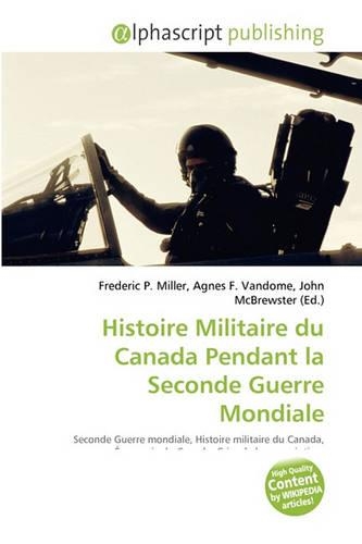 Histoire Militaire Du Canada Pendant La Seconde Guerre Mondiale: (French)