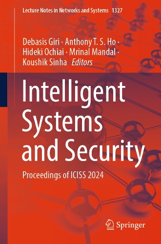 Intelligent Systems and Security: Proceedings of ICISS 2024(1327 Lecture Notes in Networks and Systems)