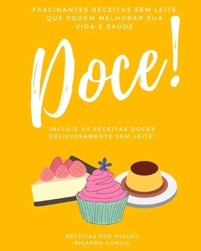 Fascinantes receitas sem leite que podem melhorar sua vida e saúde: 40 receitas doces sem leite(1 Fascinantes Receitas Sem Leite Que Podem Melhorar Sua Vida E Saúde)