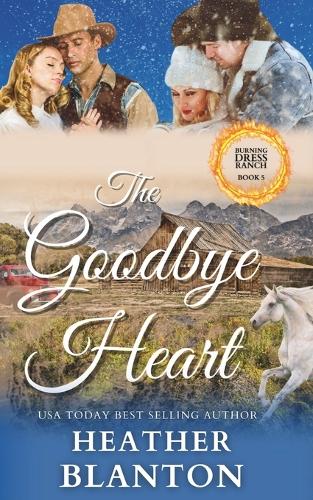 The Goodbye Heart: A Split-Time Inspirational Romance(5 Burning Dress Ranch)