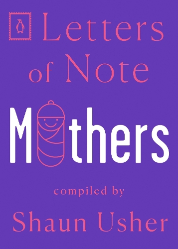 Letters of Note: Mothers: (7 Letters of Note)