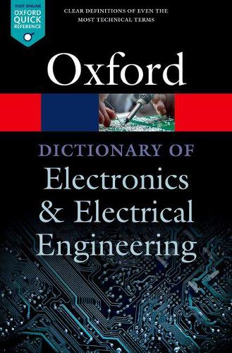A Dictionary of Electronics and Electrical Engineering: (Oxford Quick Reference)