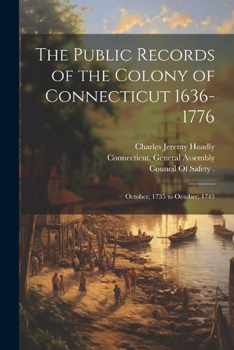 Public Records of the Colony of Connecticut 1636-1776: October, 1735 to October, 1743