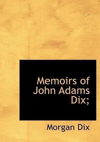 Memoirs of John Adams Dix;