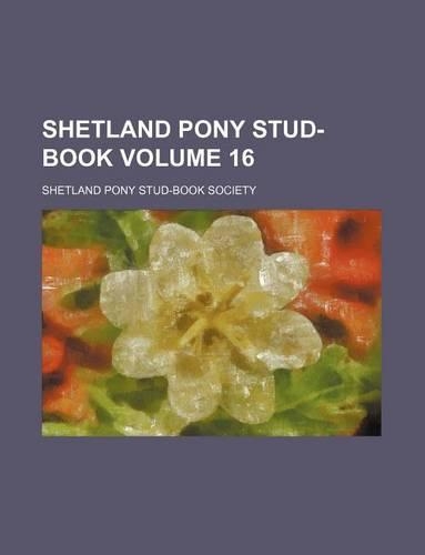 Shetland Pony Stud-Book Volume 16: (English)