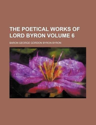 The Poetical Works of Lord Byron Volume 6