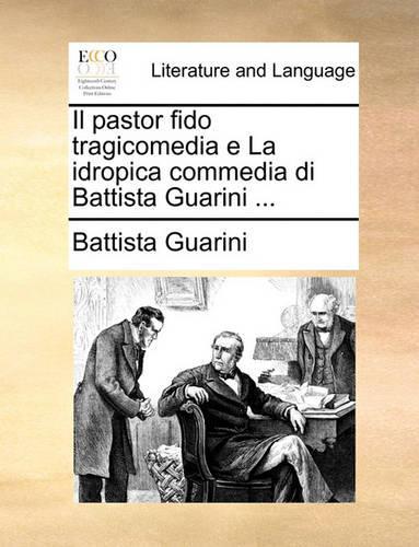 Il Pastor Fido Tragicomedia E La Idropica Commedia Di Battista Guarini ...