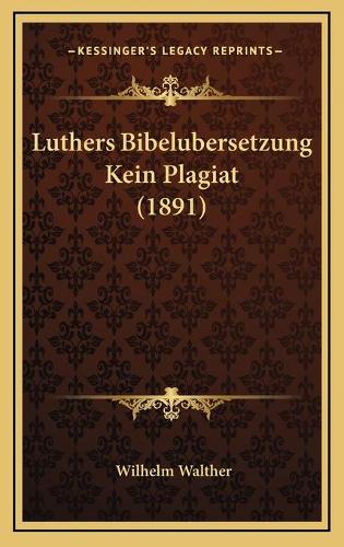 Luthers Bibelubersetzung Kein Plagiat (1891)