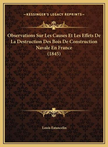 Observations Sur Les Causes Et Les Effets De La Destruction Des Bois De Construction Navale En France (1845)