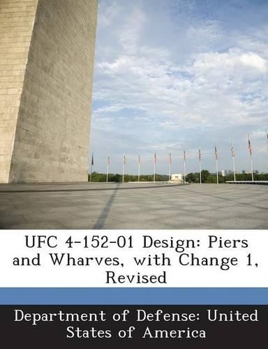 Ufc 4-152-01 Design: Piers and Wharves, with Change 1, Revised(English)