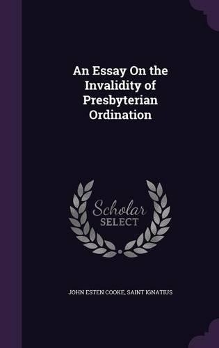 An Essay On the Invalidity of Presbyterian Ordination