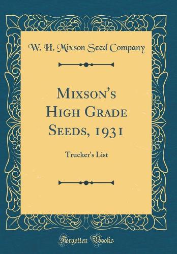 Mixson's High Grade Seeds, 1931: Trucker's List (Classic Reprint)