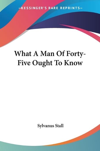 What A Man Of Forty-Five Ought To Know: (English)