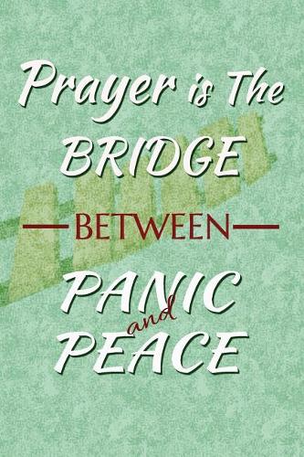 Prayer is the bridge between panic and peace