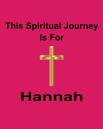 This Spiritual Journey Is For Hannah: Your personal notebook to help with your spiritual journey