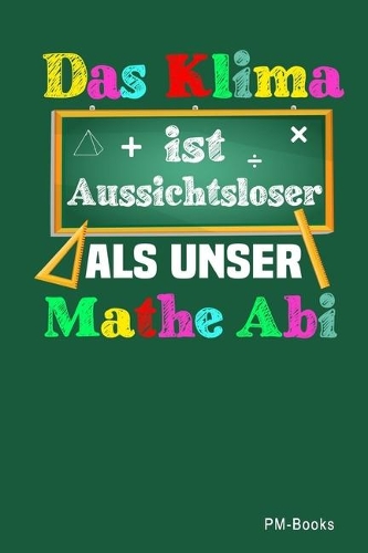 Das Klima Ist Aussichtsloser Als Unser Mathe Abi: Blanko A5 Notizbuch oder Heft für Schüler, Studenten und Erwachsene