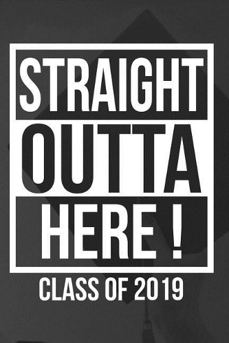 Straight Outta Here Class of 2019