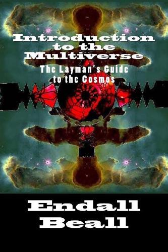 Introduction to the Multiverse: The Layman's Guide to the Comos(Beyond the Second Cognition)