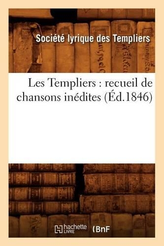 Les Templiers: Recueil de Chansons Inédites (Éd.1846): (Litterature)