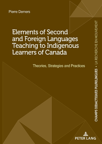 Elements of Second and Foreign Languages Teaching to Indigenous Learners of Canada: Theories, Strategies and Practices(5 Champs Didactiques Plurilingues : données pour des politiques stratégiques)