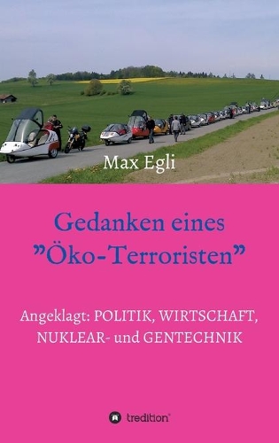 Gedanken eines Öko-Terroristen: Provokation für Ökonomen, Nuklear- und Gentechniker